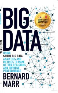 Big Data: Using SMART Big Data, Analytics, and Metrics To Make Better Decisions and Improve Performance